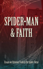 Spider-Man & Faith: Essays on Christian Truth in the Spider-Verse